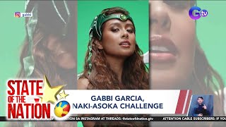 Entertainment Spotlight: Gabbi Garcia, naki-Asoka challenge | SONA