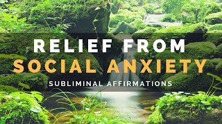 RELIEF FROM SOCIAL ANXIETY | Subliminal Affirmations to Reduce the Symptoms of Social Phobia