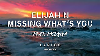 Download lagu Elijah N ft. Frigga - Missing What's You (Lyrics Video)