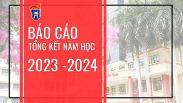 BÁO CÁO TỔNG KẾT NĂM HỌC 2023 - 2024