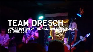 TEAM DRESCH 6-22-2019 (partial set) LIVE in SAN FRANCISCO