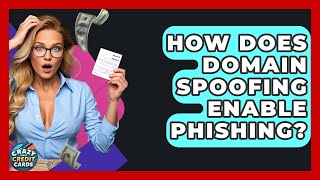 How Does Domain Spoofing Enable Phishing - Crazy About Credit Cards
