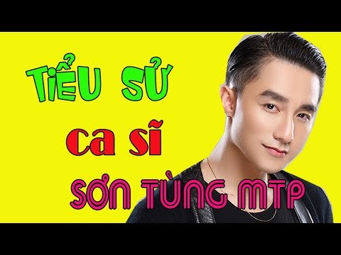 Năm Sinh Sơn Tùng - Tiểu sử ca sĩ SƠN TÙNG MTP - Cuộc đời và sự nghiệp Sơn Tùng