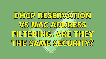 DHCP Reservation vs Mac address filtering. Are they the same security? (3 Solutions!!)