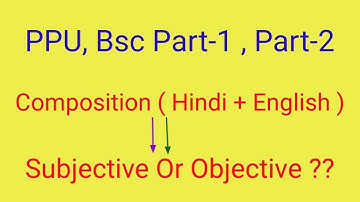 PPU, Bsc Part-1, Part-2 Composition ( Hindi + English) questions Objective OR Subjective ?