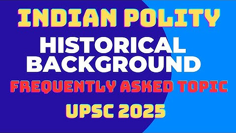 L1 | Historical Background | Indian Polity for UPSC