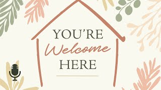 Podcast: You’re Welcome Here, Ep. 15 |