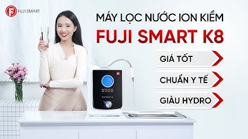 Máy lọc nước ion kiềm Fuji Smart K8 giàu Hydro, 7 tấm điện cực, dải pH rộng