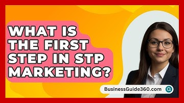 What Is The First Step In STP Marketing? - BusinessGuide360.com