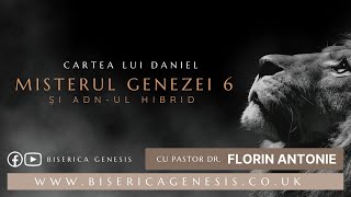 Cartea lui Daniel: 4. Misterul Genezei 6 și ADN-ul hibrid - Florin Antonie
