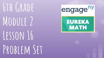Engage NY // Eureka Math Grade 6 Module 2 Lesson 16 Problem Set