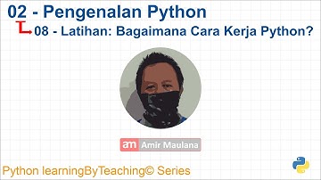 0208 - Latihan: Bagaimana Python Bekerja  | Pengenalan Python | Python learningByTeaching© Series