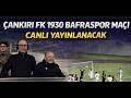Çankırı FK 1930 Bafraspor Maçı Canlı Yayınlanacak