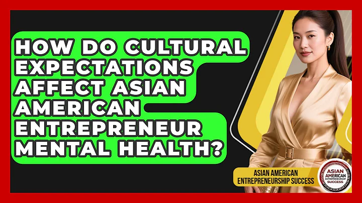 How Do Cultural Expectations Affect Asian American Entrepreneur Mental Health?