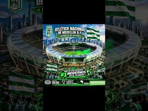 Estadio para Atlético Nacional en el Estado libre y soberano de Antioquia.
