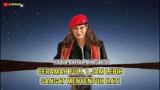 CERAMAH FULL 1 JAM LEBIH ‼️ SANGAT MENYENTUH HATI - Habib Bahar bin Smith.