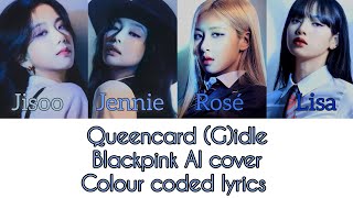 Video thumbnail of "Queencard-(G)idle blackpink AI cover colour coded lyrics"