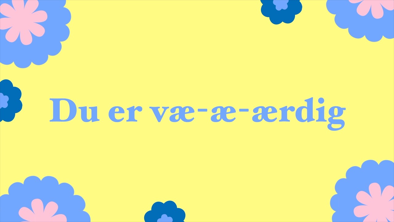 Du er væ-æ-ærdig