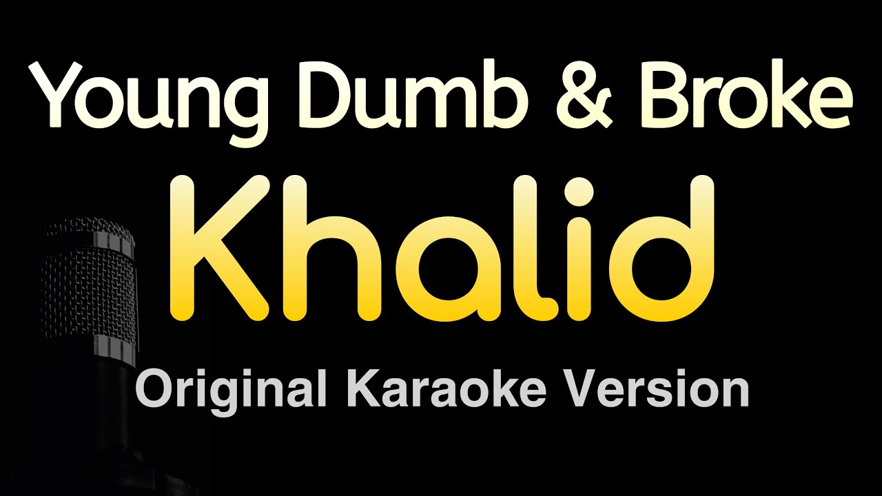 Young Dumb & Broke - Khalid (Karaoke Songs With Lyrics - Original Key)
