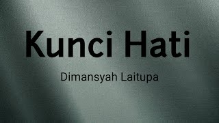 Kunci Hati - Dimansyah Laitupa | Lyrics / Lirik
