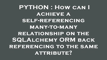 PYTHON : How can I achieve a self-referencing many-to-many relationship on the SQLAlchemy ORM back r