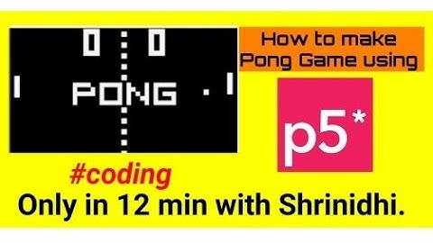 How to make Pong Game in P5.js in only 12 minutes. #shrinidhi