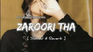 Zaroori Tha | Lofi - Slowed & Reverb