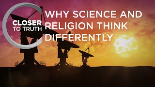 Why Science and Religion Think Differently | Episode 1007 | Closer To Truth