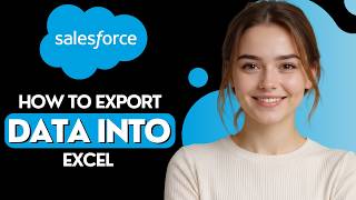 How to Export Salesforce Data into Excel [2026 Full Guide]