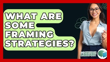 What Are Some Framing Strategies? - The Language Library