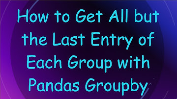 How to Get All but the Last Entry of Each Group with Pandas Groupby
