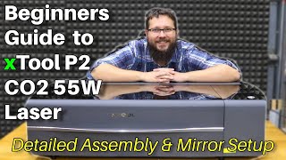 Beginners Guide to xTool P2 CO2 55W Laser | Detailed Assembly, Setup & Mirror Setup