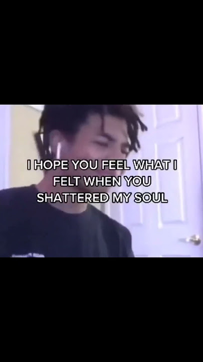 I HOPE YOU FEEL WHAT I FELT WHEN YOU shattered MY SOUL!