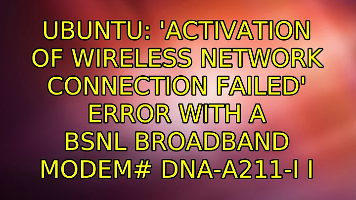 'Activation of wireless network connection failed' error with a BSNL BroadBand modem# DNA-A211-I