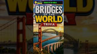 Bridges of the World Trivia #Shorts