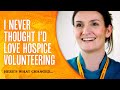 I Never Thought I'd Love Hospice Volunteering - Here's What Changed