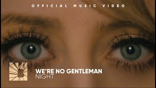 We&#39;re No Gentlemen - Night (Official Music Video)