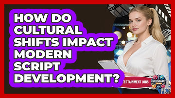 How Do Cultural Shifts Impact Modern Script Development? - Entertainment Jobs