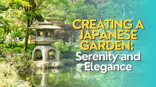 Creating a Japanese Garden: Serenity and Elegance in Your Backyard