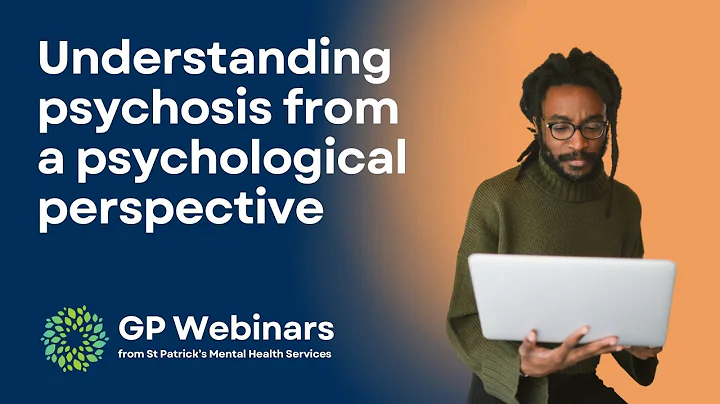Understanding psychosis from a psychological perspective | GP Webinar