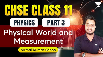 Physical world and measurement | Session-3 | Physics | CHSE Class 11 | Nirmal sir