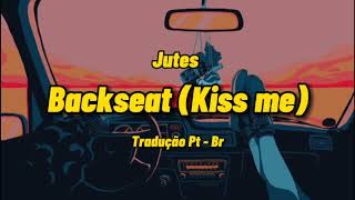 Jutes - Backseat (Kiss me) (Tradução/Legendado)