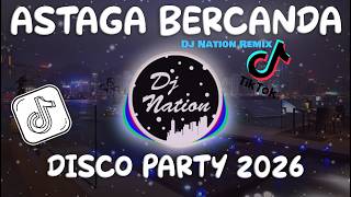 DJ ASTAGA BERCANDA DISCO PARTY REMIX TIKTOK VIRAL ( DJ Nation Remix )