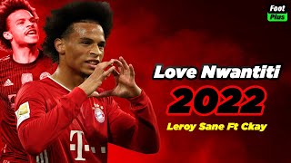 Leroy Sane Ckay - Love Nwantiti Kila Remix Amazing Skills Goals 202122
