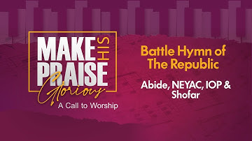 Battle Hymn of The Republic - Shofar, Abide, NEYAC & IOP Make His Praise Glorious