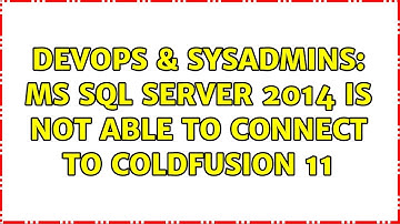 DevOps & SysAdmins: MS SQL Server 2014 is not able to connect to Coldfusion 11