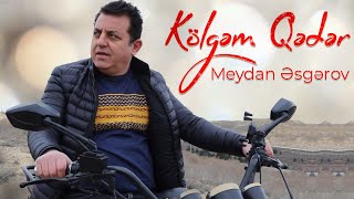 Meydan Esgerov - Kölgem Qeder  Resimi