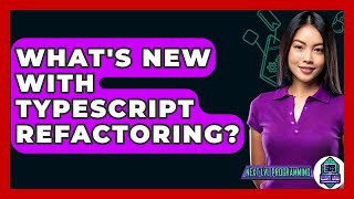 What&#39;s New With TypeScript Refactoring? - Next LVL Programming