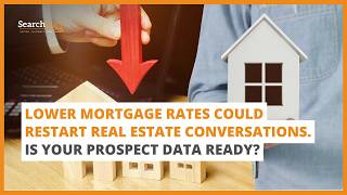 Lower Mortgage Rates Could Restart Real Estate Conversations. Is Your Prospect Data Ready