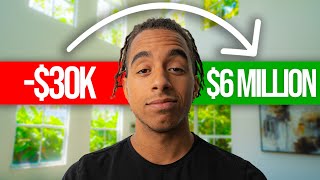 How I Went From $30k To $6 Million (My Story)